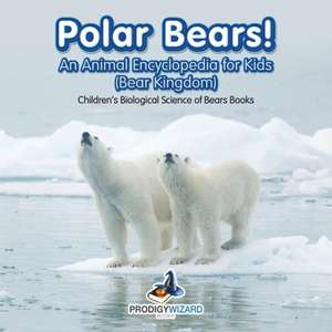 Polar Bears! An Animal Encyclopedia for Kids (Bear Kingdom) - Children's Biological Science of Bears Books de Prodigy Wizard