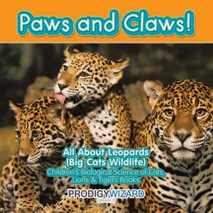 Paws and Claws! All about Leopards (Big Cats Wildlife) - Children's Biological Science of Cats, Lions & Tigers Books de Prodigy Wizard