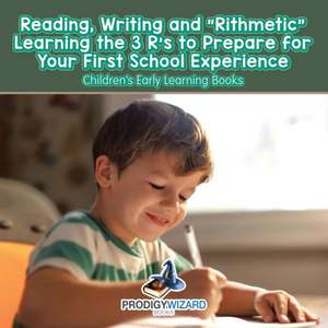 Reading, Writing and 'Rithmetic! Learning the 3 R's to Prepare for Your First School Experience - Children's Early Learning Books de Prod Igy