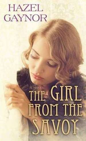 The Girl from the Savoy de Hazel Gaynor