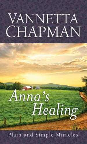 Anna's Healing de Vannetta Chapman