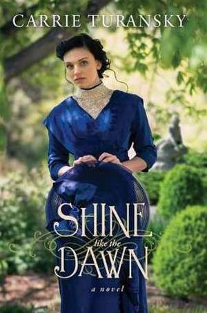 Shine Like the Dawn de Carrie Turansky