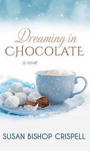 Dreaming in Chocolate de Susan Bishop Crispell