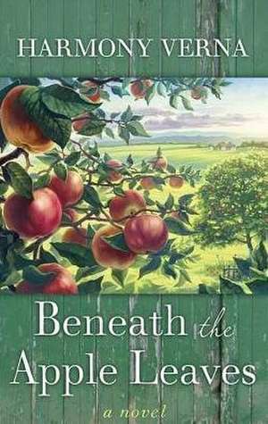 Beneath the Apple Leaves de Harmony Verna