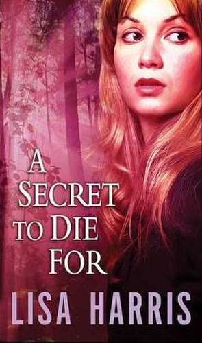 A Secret to Die for de Lisa Harris