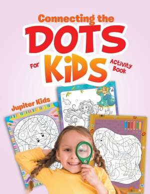 Connecting the Dots For Kids Activity Book de Jupiter Kids