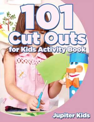 101 Cut Outs for Kids Activity Book de Jupiter Kids