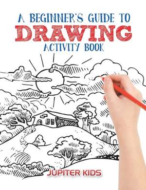 A Beginner's Guide to Drawing Activity Book de Jupiter Kids