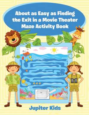 About as Easy as Finding the Exit in a Movie Theater Maze Activity Book de Jupiter Kids