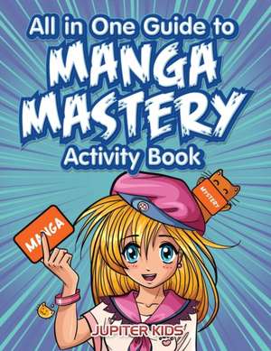 All in One Guide to Manga Mastery Activity Book de Jupiter Kids