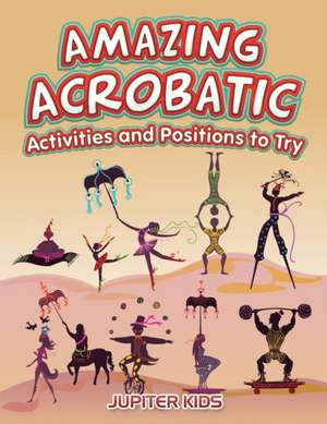 Amazing Acrobatic Activities and Positions to Try de Jupiter Kids