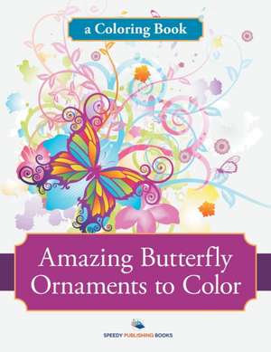 Amazing Butterfly Ornaments to Color, a Coloring Book de Speedy Publishing Llc