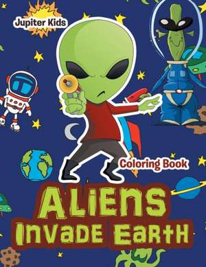 Aliens Invade Earth Coloring Book de Jupiter Kids