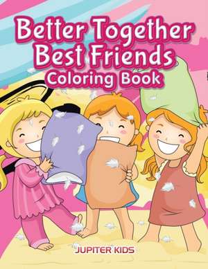 Better Together. Best Friends Coloring Book de Jupiter Kids