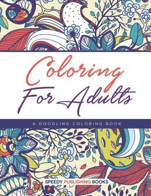 Coloring For Adults, a Doodling Coloring Book de Speedy Publishing Llc