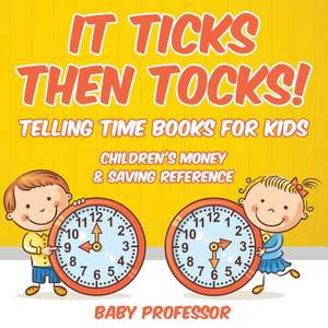 It Ticks Then Tocks! - Telling Time Books For Kids de Baby