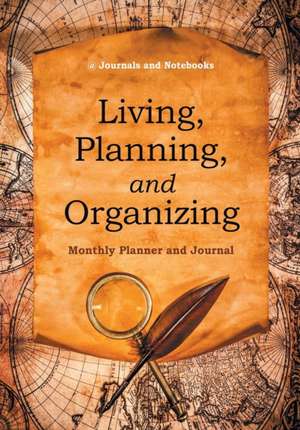 Living, Planning, and Organizing. Monthly Planner and Journal de Journals and Notebooks