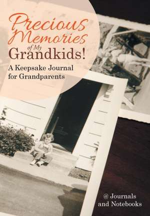 Precious Memories of My Grandkids! A Keepsake Journal for Grandparents de Journals and Notebooks