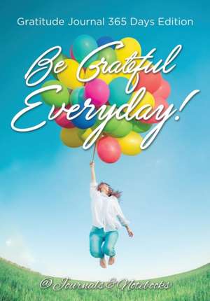 Be Grateful Everyday! Gratitude Journal 365 Days Edition de Journals and Notebooks