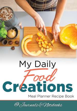 My Daily Food Creations. Meal Planner Recipe Book. de @Journals Notebooks