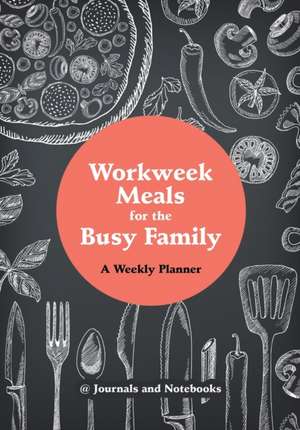 Workweek Meals for the Busy Family de Journals and Notebooks