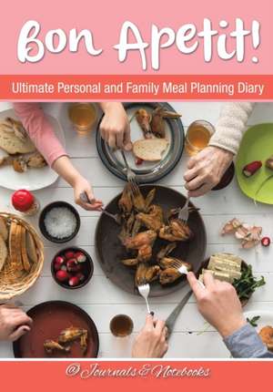 Bon Apetit! Ultimate Personal and Family Meal Planning Diary de Journals and Notebooks