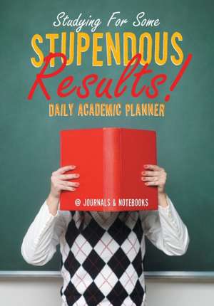 Studying For Some Stupendous Results! Daily Academic Planner de @Journals Notebooks