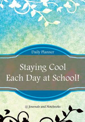 Staying Cool Each Day at School! Daily Planner de @Journals Notebooks