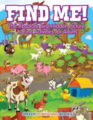 Find Me! The Absolute Best Hidden Picture to Find Activities for Adults de Jupiter Kids