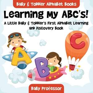 Learning My ABC's! A Little Baby & Toddler's First Alphabet Learning and Discovery Book. - Baby & Toddler Alphabet Books de Baby