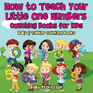 How to Teach Your Little One Numbers. Counting Books for Kids - Baby & Toddler Counting Books de Baby