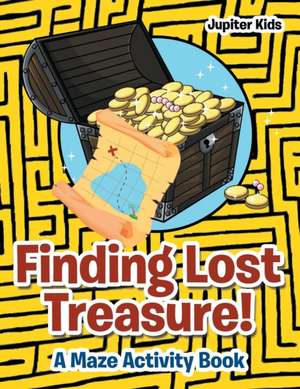 Finding Lost Treasure! A Maze Activity Book de Jupiter Kids