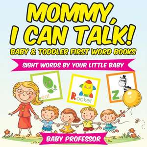 Mommy, I Can Talk! Sight Words By Your Little Baby. - Baby & Toddler First Word Books de Baby