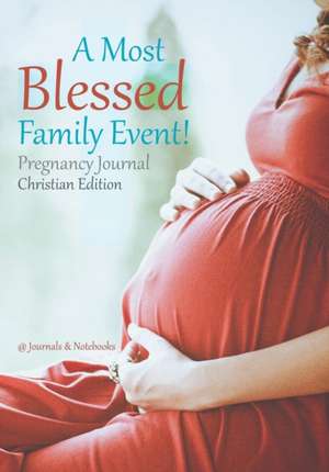 A Most Blessed Family Event! Pregnancy Journal Christian Edition de @Journals Notebooks