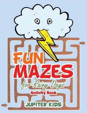 Fun Mazes for Rainy Days Activity Book de Jupiter Kids