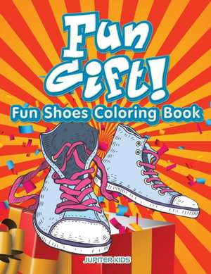 Fun Gift! Fun Shoes Coloring Book de Jupiter Kids