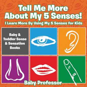 Tell Me More About My 5 Senses! I Learn More By Using My 5 Senses for Kids - Baby & Toddler Sense & Sensation Books de Baby