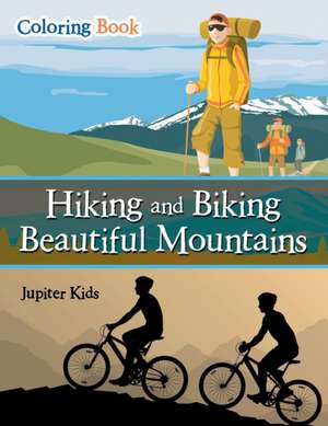 Hiking and Biking Beautiful Mountains Coloring Book de Jupiter Kids