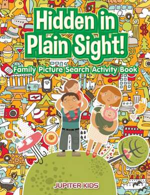 Hidden in Plain Sight! Family Picture Search Activity Book de Jupiter Kids