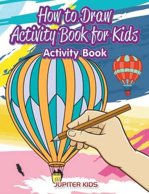 How to Draw Activity Book for Kids Activity Book de Jupiter Kids