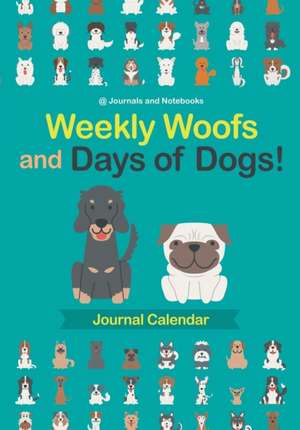 Weekly Woofs and Days of Dogs! Journal Calendar de @Journals Notebooks