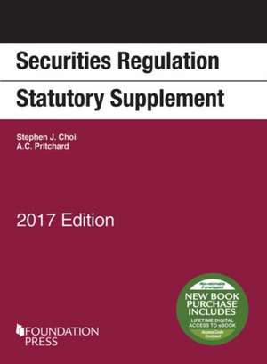 Securities Regulation Statutory Supplement, 2017 Edition de Stephen Choi