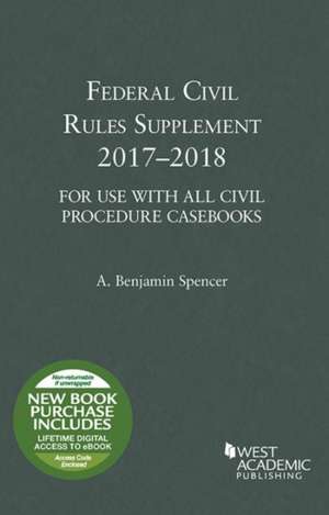 Federal Civil Rules Supplement, 2017-2018 de Adam B. Spencer