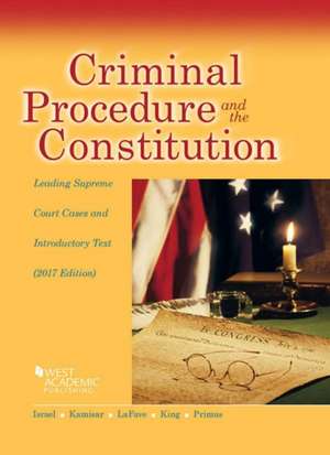 Criminal Procedure and the Constitution, Leading Supreme Court Cases and Introductory Text, 2017 de Jerold Israel