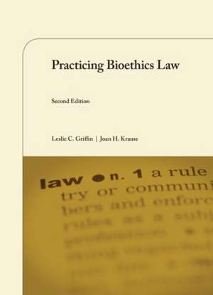 Practicing Bioethics Law de Joan H. Krause