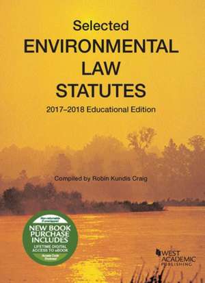 Selected Environmental Law Statutes, 2017-2018 Educational Edition de Robin Craig