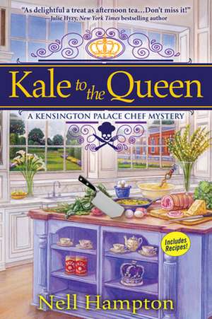 Kale to the Queen: A Kensington Palace Chef Mystery de Nell Hampton