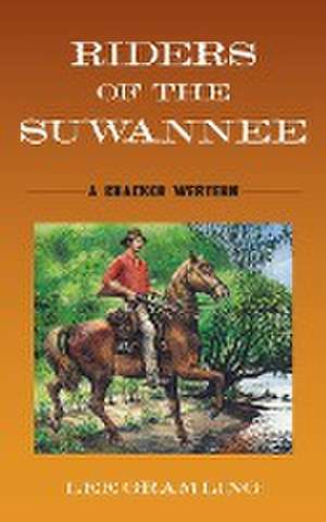 Riders of the Suwannee: A Cracker Western de Lee Gramling