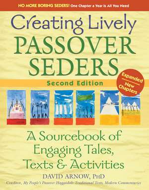 Creating Lively Passover Seders 2/E: A Sourcebook of Engaging Tales, Texts & Activities de David Arnow