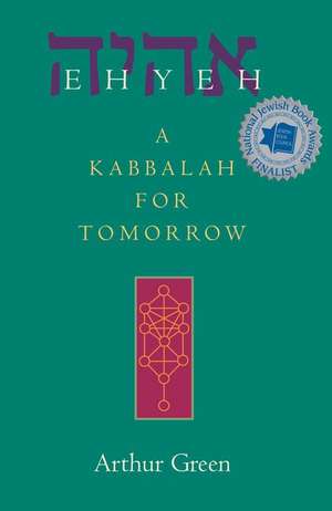 Ehyeh: A Kabbalah for Tomorrow de Dr. Arthur Green